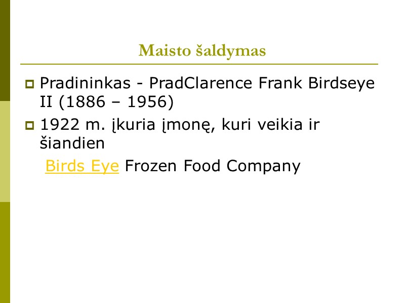 Maisto šaldymas Pradininkas - PradClarence Frank Birdseye II (1886 – 1956) 1922 m. įkuria